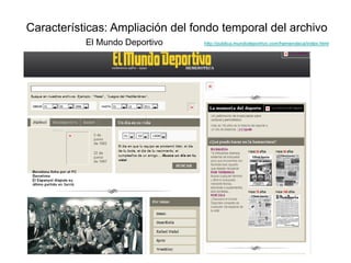 Características: Ampliación del fondo temporal del archivo
El Mundo Deportivo http://publica.mundodeportivo.com/hemeroteca...