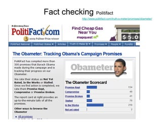 Fact checking Politifact
http://www.politifact.com/truth-o-meter/promises/obameter/
 