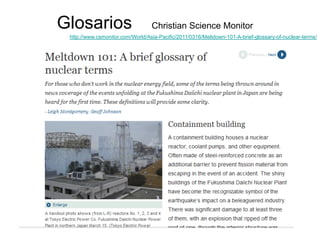 Glosarios Christian Science Monitor
http://www.csmonitor.com/World/Asia-Pacific/2011/0316/Meltdown-101-A-brief-glossary-of...