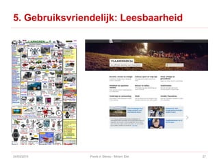 5. Gebruiksvriendelijk: Leesbaarheid
24/03/2015 Pixels in Stereo - Miriam Elst 27
 