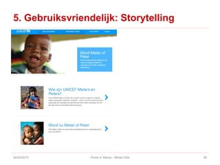 5. Gebruiksvriendelijk: Storytelling
24/03/2015 Pixels in Stereo - Miriam Elst 28
 