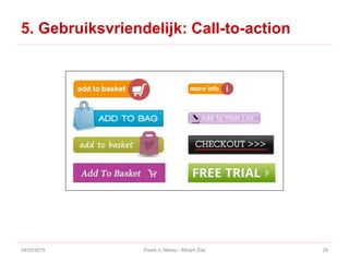 5. Gebruiksvriendelijk: Call-to-action
24/03/2015 Pixels in Stereo - Miriam Elst 29
 