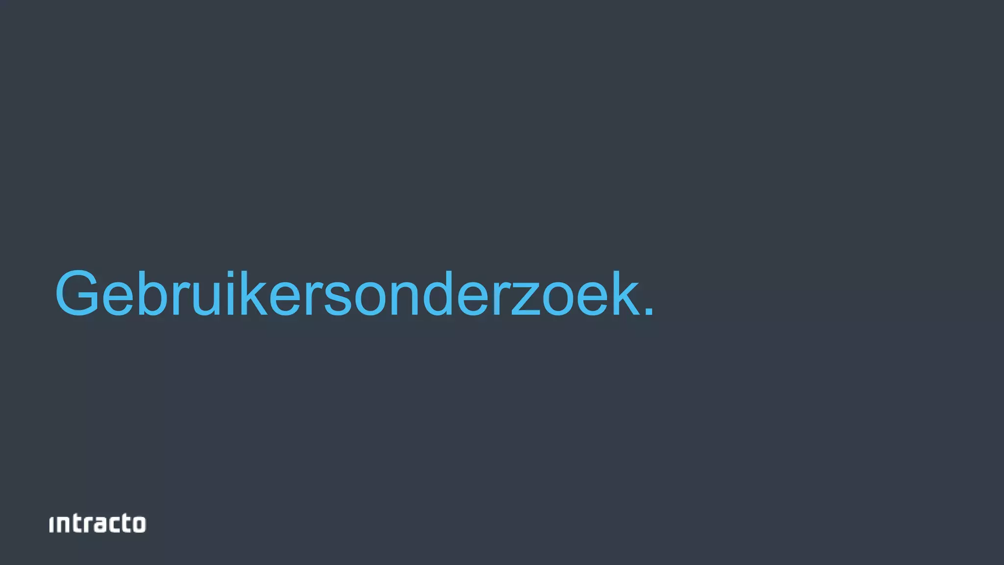 28 
Gebruikersonderzoek. 
 