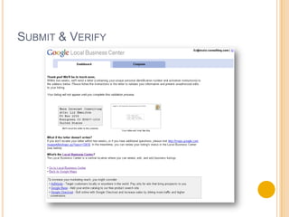 Making sure your site is local search friendlyAdd your address, phone, and zip code to every page of your website, without exception.Have your webmaster use standard hcard & vcard formatting on your site – this is simply standardized code to search engines what the content is about for example:<div class="street-address">P.O. Box 1336</div> 