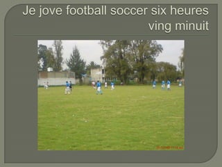 Je jovefootball soccer sixheuresvingminuit