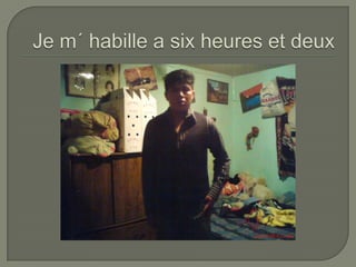 Je m´ habille a sixheures et deux