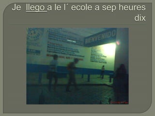 Je  llego a le l´ ecole a sepheuresdix