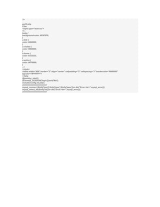 ?>

perfil.php
Citar
<style type="text/css">
<!--
body {
background-color: #F0F0F0;
}
a:link {
color: #000000;
}
a:visited {
color: #000000;
}
a:hover {
color: #333333;
}
a:active {
color: #FF0000;
}
-->
</style>
<table width="909" border="2" align="center" cellpadding="2" cellspacing="1" bordercolor="#000000"
bgcolor="#FFFFFF">
<?php
@session_start();
if(!isset($_SESSION['login']))exit('Mal');
include('config.ini.php');
/////////////////////////////////////////////
mysql_connect ($info['host'],$info['user'],$info['pass'])or die("Error:<br>".mysql_error());
mysql_select_db($info['bd'])or die("Error:<br>".mysql_error());
/////////////////////////////////////////////
 