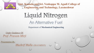 Presentation By:
Under Guidance Of:
Smt. Kamala and Sri. Venkappa M. Agadi College of
Engineering and Technology, Laxmeshwar
Department of Mechanical Engineering
 
