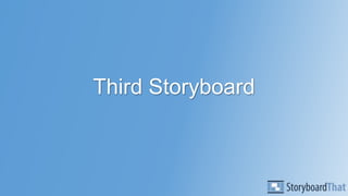 Third Storyboard

 