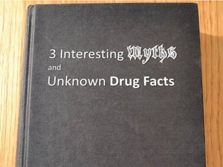 3 Interesting Myths and Unknown drug facts