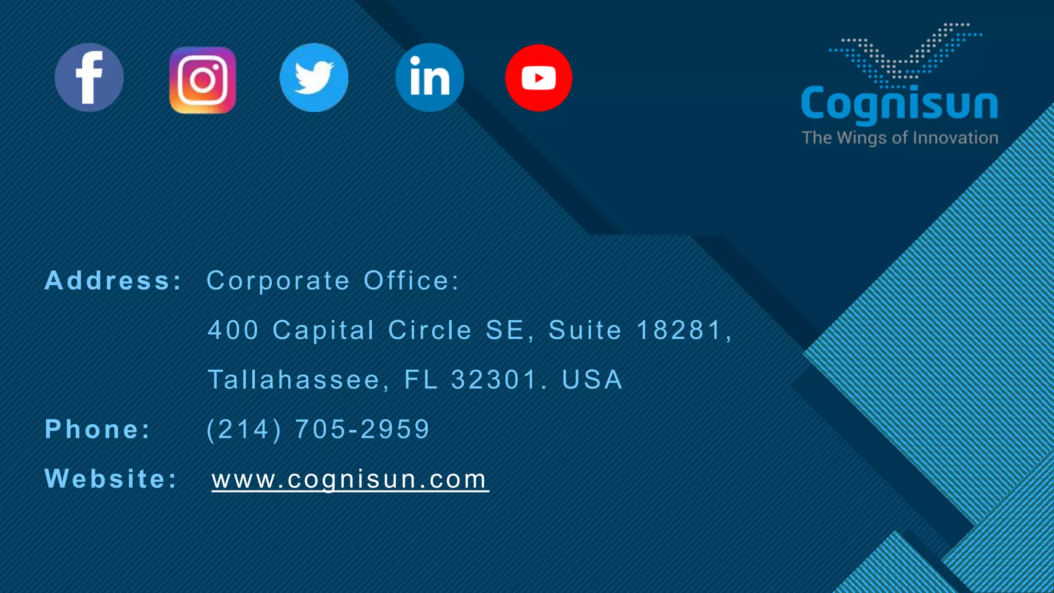 Click to edit Master title style
8
Address: Corporate Office:
400 Capital Circle SE, Suite 18281,
Tallahassee, FL 32301. USA
Phone: (214) 705-2959
Website: www.cognisun.com
 
