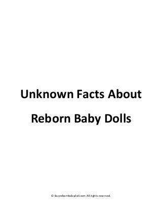 © Buyrebornbabydoll.com All rights reserved.
Unknown Facts About
Reborn Baby Dolls
 
