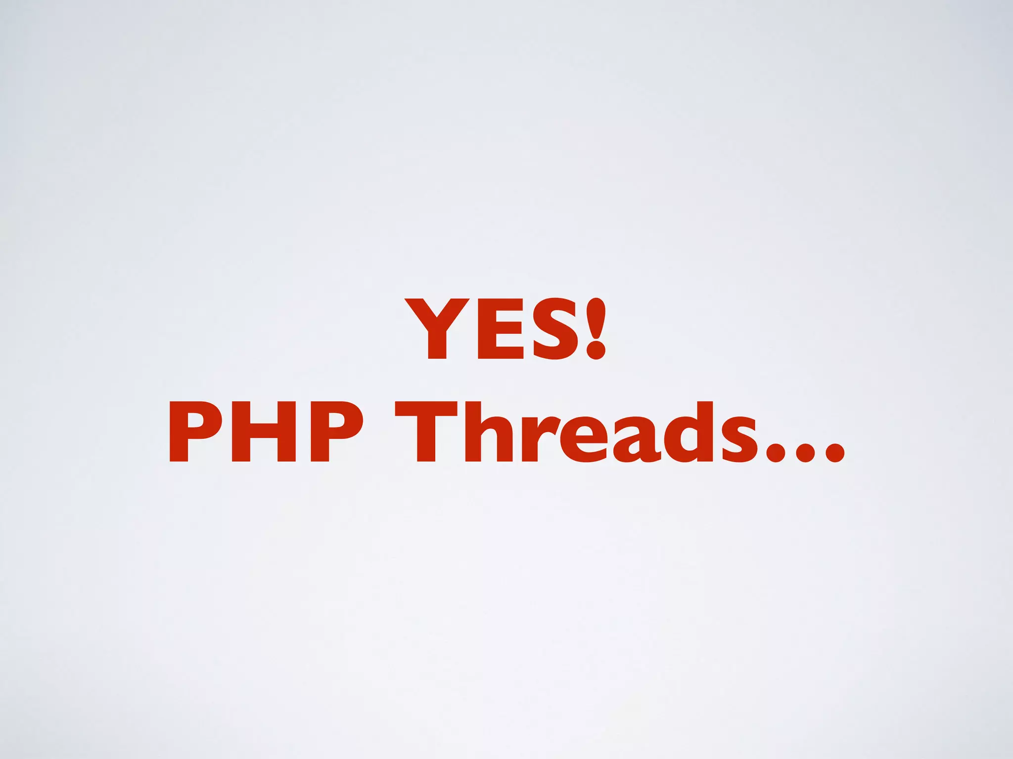 …and NOT
pcntl_fork
 