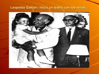 Leopoldo Galtieri: hacía un teatro con los niños… 