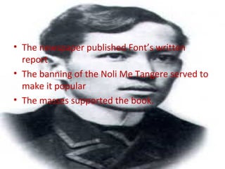 • The newspaper published Font’s written
report
• The banning of the Noli Me Tangere served to
make it popular
• The masses supported the book.
 