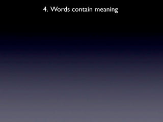 4. Words contain meaning
 