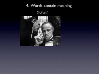 4. Words contain meaning
     Sicilian?
 