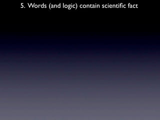 5. Words (and logic) contain scientiﬁc fact
 