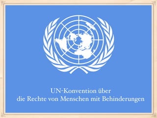 UN-Konvention über
die Rechte von Menschen mit Behinderungen
 