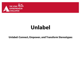 Unlabel
Unlabel: Connect, Empower, and Transform Stereotypes
 