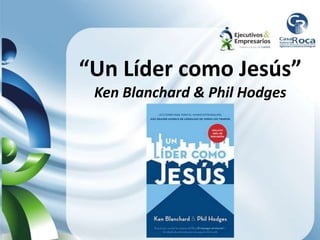 “Un Líder como Jesús”
Ken Blanchard & Phil Hodges
 