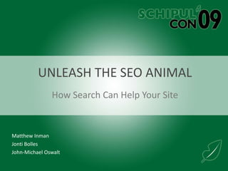 Unleash the SEO Animal How Search Can Help Your Site Matthew Inman Jonti Bolles John-Michael Oswalt  