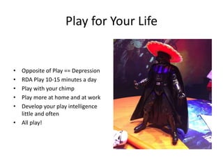 Play for Life
As a play seeker/play skeptic*
I need ideas on how to play more
So that we can all live happily ever after.
...