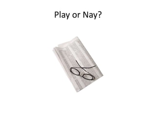 Play or Nay?
 