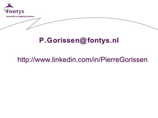 [email_address] <ul><li>http://www.linkedin.com/in/PierreGorissen </li></ul>