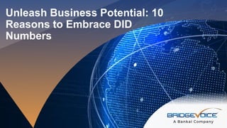 ©2023 BridgeVoice Inc.
Unleash Business Potential: 10
Reasons to Embrace DID
Numbers
 