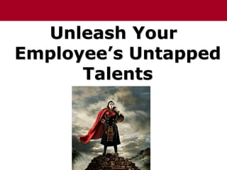Unleash Your Employee’s Untapped Talents 