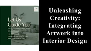Unleashing
Creativity:
Integrating
Artwork into
Interior Design
 