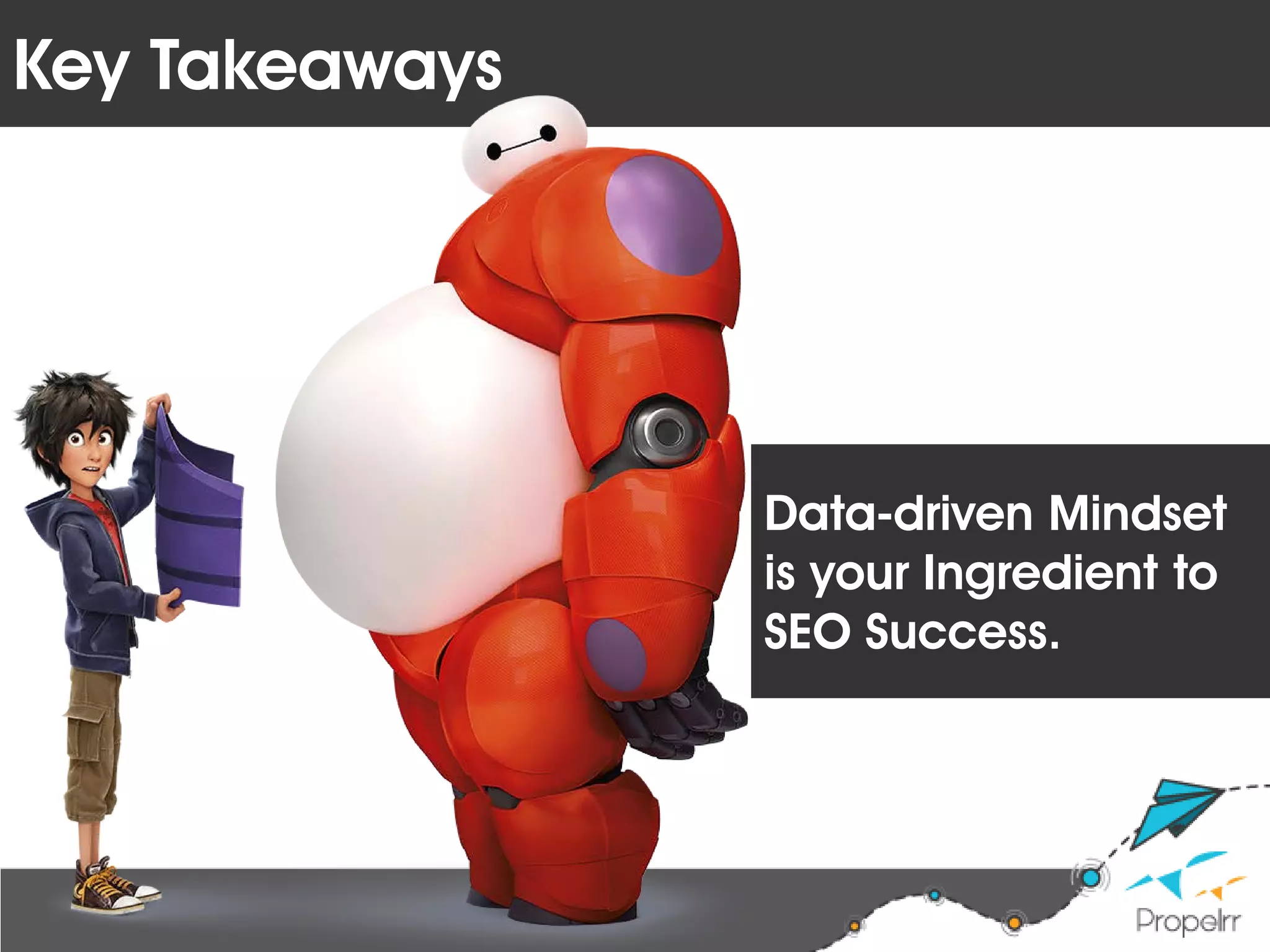 Key Takeaways
Data-driven Mindset
is your Ingredient to
SEO Success.
 