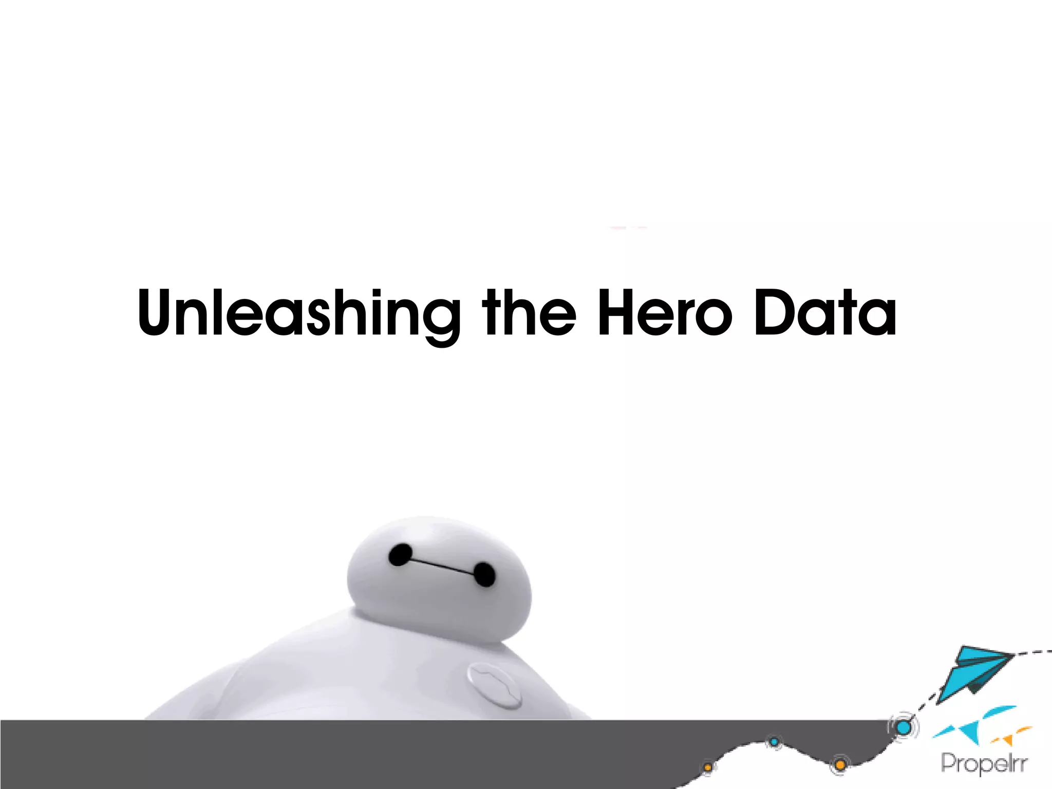 Unleashing the Hero Data
 