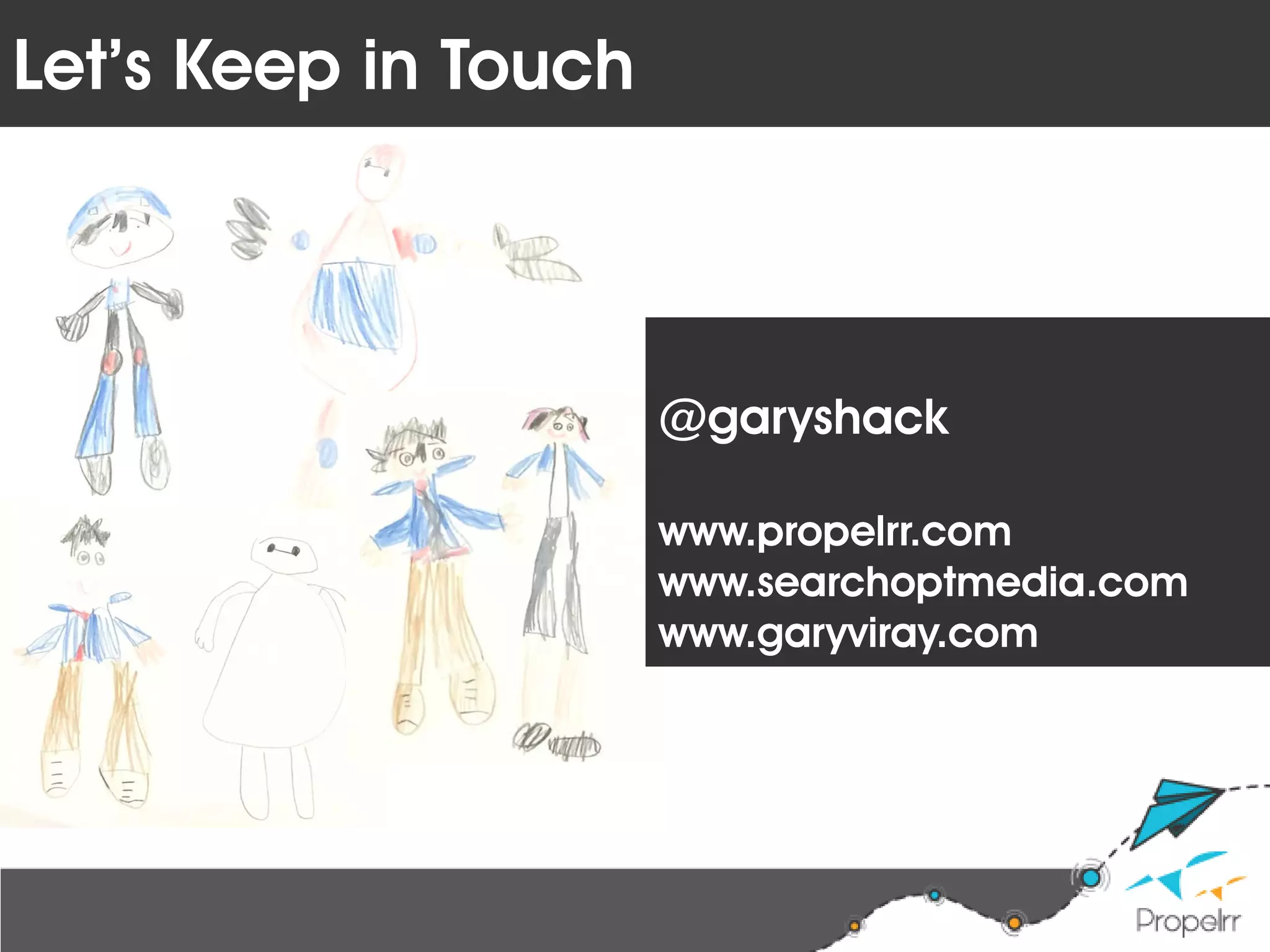 Let’s Keep in Touch
@garyshack
www.propelrr.com
www.searchoptmedia.com
www.garyviray.com
 