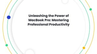 Unleashing the Power of
MacBook Pro: Mastering
Professional Productivity
 