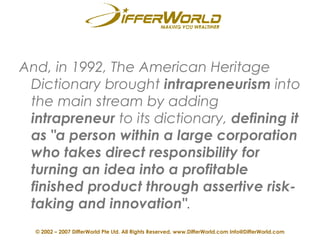 <ul><li>And, in 1992, The American Heritage Dictionary brought  intrapreneurism  into the main stream by adding  intrapren...
