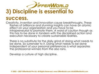 3) Discipline is essential to success. <ul><li>Creativity, invention and innovation cause breakthroughs. These flashes of ...