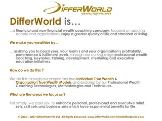 DifferWorld  is… <ul><li>...a  financial and non-financial wealth coaching company , focused on assisting people and organ...