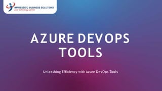 AZURE DEVOPS
TOOLS
Unleashing Efficiency with Azure DevOps Tools
 