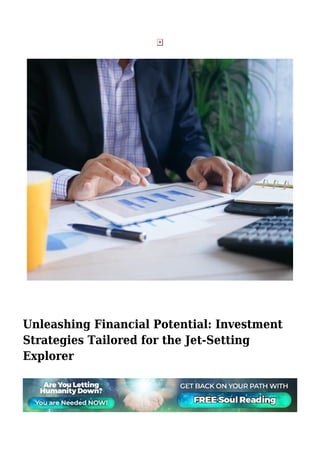 Unleashing Financial Potential: Investment
Strategies Tailored for the Jet-Setting
Explorer
 