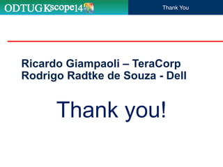 Ricardo Giampaoli – TeraCorp
Rodrigo Radtke de Souza - Dell
Thank you!
Thank You
 