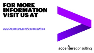 FOR MORE
INFORMATION
VISIT US AT
www.Accenture.com/GovBackOffice
 