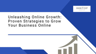 Unleashing Online Growth:
Proven Strategies to Grow
Your Business Online
 