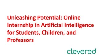 Unleashing Potential: Online
Internship in Artificial Intelligence
for Students, Children, and
Professors
 