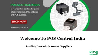 Welcome To POS Central India
Leading Barcode Scanners Suppliers
 