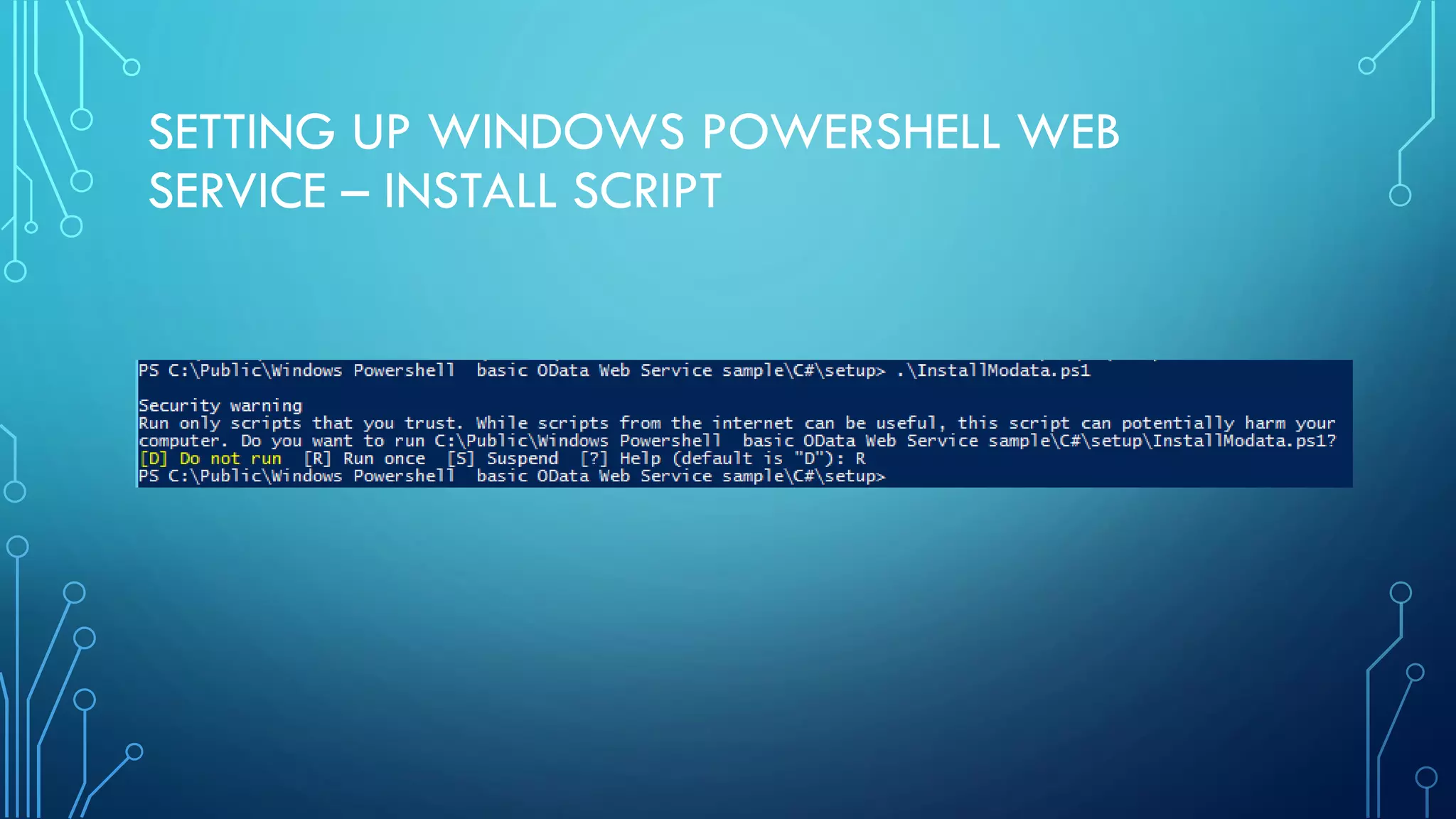 SETTING UP WINDOWS POWERSHELL WEB
SERVICE – INSTALL SCRIPT
 