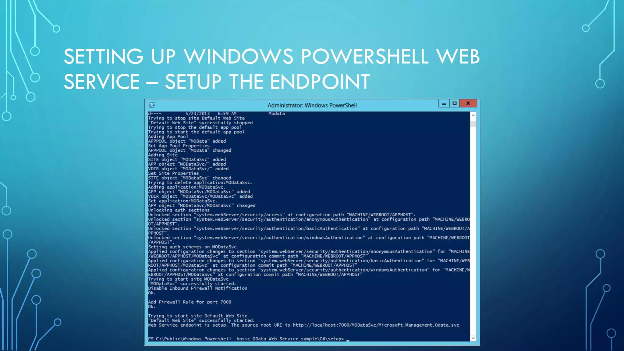 SETTING UP WINDOWS POWERSHELL WEB
SERVICE – SETUP THE ENDPOINT
 