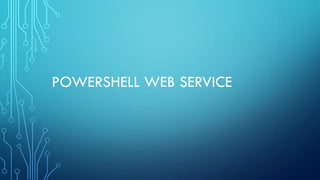 POWERSHELL WEB SERVICE
 